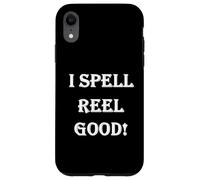Funny Bad Spelling Sarcastic "I Spell Reel Good" Case for iPhone XR