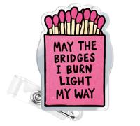 Funny Badge Reel, May The Bridges I Burn Light My Way Sarcastic Quote Retractable ID Holder, Humor Gift for Coworkers Nurse Nursing Students & Office Staff Accessories -494
