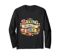 Funny Baking It's How I Hug Warm Love Home Bakers Long Sleeve T-Shirt