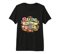 Funny Baking It's How I Hug Warm Love Home Bakers Premium T-Shirt