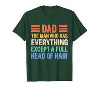 Funny Bald Dad, Dad The Man Who Has Everything Except Hair T-Shirt, Men, Dark Green, X-Large