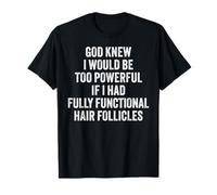 Funny Bald Head Fully Functional Hair Follicles Jokes T-Shirt