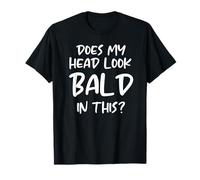 Funny Bald Joke Does My Head Look Bald In This, Funny Bald T-Shirt