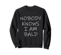 Funny Bald Sarcastic Saying Nobody Knows I'm Bald Sweatshirt