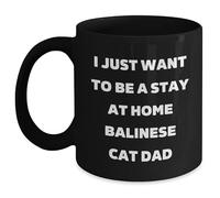 Funny Balinese Cat Dad's Stay at Home Birthday Unique Gift, Black Coffee Mug Ceramic Drinking Cups, Mug from Men to Friends, Perfect for Stay at Home Balinese Cat Lover's Birthday 11 Oz