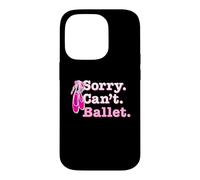Funny Ballerina Humor for Best Ballet Teachers Sorry Dancing Case for iPhone 14 Pro