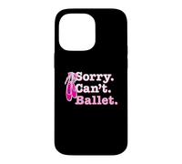 Funny Ballerina Humor for Best Ballet Teachers Sorry Dancing Case for iPhone 14 Pro Max
