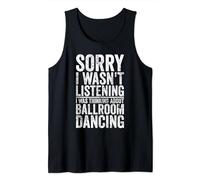 Funny Ballroom Dancing Sorry I Wasn't Listening Hobby Joke Tank Top