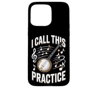 Funny Banjo Player I Call This Practice Music Case for iPhone 15 Pro Max