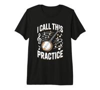 Funny Banjo Player I Call This Practice Music Premium T-Shirt