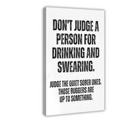 Funny Bar Cart Printable Art, Don’t Judge A Person for Drinking And Swearing Judge The Quiet Sober Ones Those Buggers Are Up to Something Poster Canvas Modern Poster Wall Art Prints Paintings Living R
