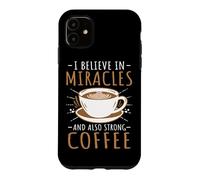 Funny Barista I Believe In Miracles And Also Strong Coffee Case for iPhone 11