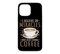 Funny Barista I Believe In Miracles And Also Strong Coffee Case for iPhone 13 Pro Max