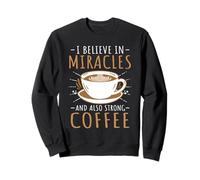 Funny Barista I Believe In Miracles And Also Strong Coffee Sweatshirt