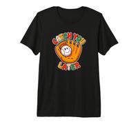 Funny Baseball Catch You Later Premium T-Shirt