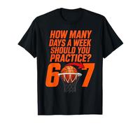 Funny Basketball 6 7 How Many Days Practice Routine Meme T-Shirt
