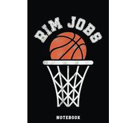 Funny Basketball Notebook For Men or Women Rim Jobs: A blank lined basketball notebook 6x9 in 110 Pages that makes a fun basketball gift for teen girls, women's basketball, team basketball gifts