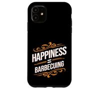 Funny BBQ Food Happiness Equals Barbecuing for Grill Lover Case for iPhone 11