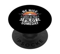 Funny Be Nice I Might Be Your Pilot Someday Saying PopSockets Adhesive PopGrip