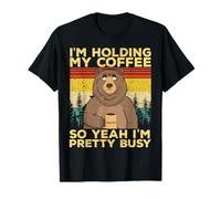 Funny Bear I'm holding my coffee pretty busy sarcasm joke T-Shirt