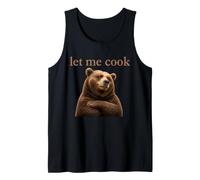 Funny Bear Let Me Cook Meme Wildlife Animal Humor Lover Tank Top
