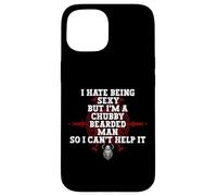 Funny Beard Hate Being Sexy But I'm A Chubby Bearded Man Case for iPhone 15