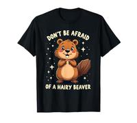 Funny Beaver Animal Don't be afraid of a hairy beaver T-Shirt