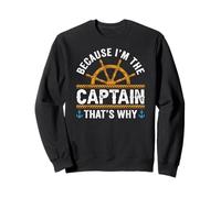 Funny "Because I'm The Captain That's Why" Sailing Lover Sweatshirt