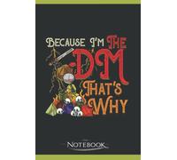 Funny Because Im The DM Thats Why Notebook: A Great Scorpio Gift Notebook 120 Lined 6 x 9 inches
