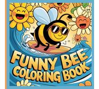 Funny Bee Coloring Book: Silly Insect Adventures with 50+ Playful Designs - Creative, Relaxing and Imaginative Activity Pages for Children Ages 8-12