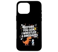Funny Before You Ask I Wrestled a Dinosaur Case for iPhone 16 Pro Max