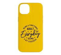 Funny Being A Functional Adult Everyday Seems Excessive Case for iPhone 14 Plus
