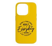 Funny Being A Functional Adult Everyday Seems Excessive Case for iPhone 14 Pro