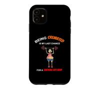 Funny Being Cremated Is My Last Hope For A Smoking Hot Body Case for iPhone 11