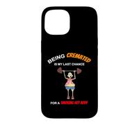 Funny Being Cremated Is My Last Hope For A Smoking Hot Body Case for iPhone 15