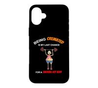 Funny Being Cremated Is My Last Hope For A Smoking Hot Body Case for iPhone 16 Plus