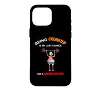Funny Being Cremated Is My Last Hope For A Smoking Hot Body Case for iPhone 16 Pro Max