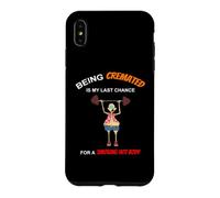 Funny Being Cremated Is My Last Hope For A Smoking Hot Body Case for iPhone XS Max