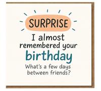 Funny Belated Birthday Card for Friend - 'SURPRISE I almost remembered your birthday - what’s a few days between friends?'