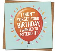 Funny Belated Birthday Card - “I Didn’t Forget, I Wanted to Extend It” - Balloon Design, Blank Inside, 145mm x 145mm Square Greeting Card with Kraft Envelope for Him, Her, Friends
