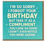 Funny Belated Birthday Card - Sorry I Forgot Your Birthday, Take It As A Compliment, You Look So Good I Didn't Notice You Were Ageing - Humorous Apology Card