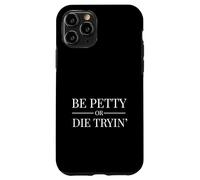 Funny Bet Petty or Die Trying Rap Beef Hate Full Potential Case for iPhone 11 Pro