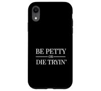 Funny Bet Petty or Die Trying Rap Beef Hate Full Potential Case for iPhone XR