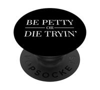 Funny Bet Petty or Die Trying Rap Beef Hate Full Potential PopSockets Adhesive PopGrip