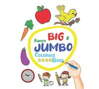 Funny Big & Jumbo Coloring Book: Coloring Book for Toddler from 3 To 8 years, Easy, Large, Giant Simple Picture Coloring Books.