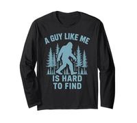 Funny Bigfoot, A Guy Like Me is Hard to Find Long Sleeve T-Shirt