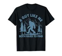 Funny Bigfoot A Guy Like Me is Hard to Forest Find T-Shirt