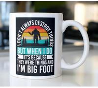 Funny Bigfoot Coffee Mug 11oz Ceramic Tea Cup,I Don't Always Destroy Things But When I Do It's Because They were Things and I'm Big Foot