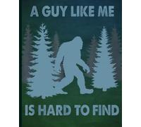 Funny Bigfoot Notebook: A Guy Like Me Is Hard to Find Composition Book for Sasquatch Fans, Campers & Outdoor Explorers
