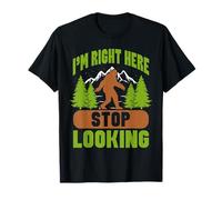Funny Bigfoot Sasquatch I'm Right Here Stop Looking T-Shirt